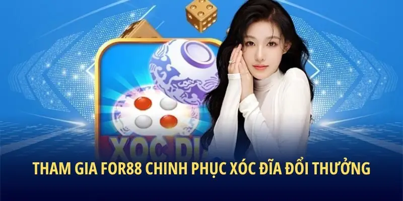 Tham gia For88 chinh phục xóc đĩa đổi thưởng