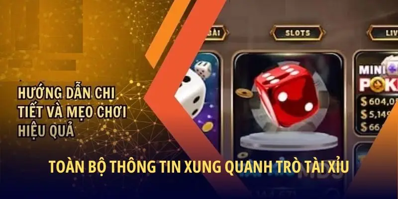 Toàn bộ thông tin xung quanh trò tài xỉu